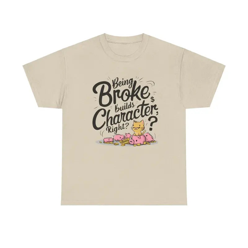 Being Broke Build Character Right Unisex Cotton T-Shirt 10