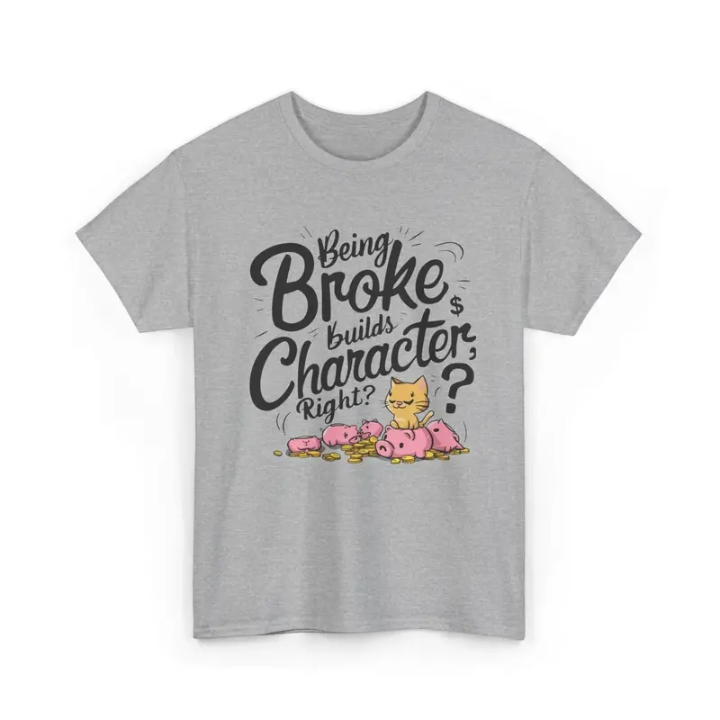 Being Broke Build Character Right Unisex Cotton T-Shirt 11