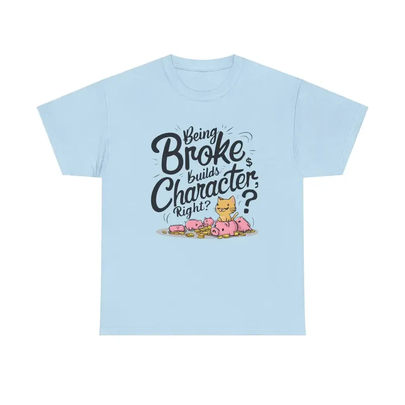 Being Broke Build Character Right Unisex Cotton T-Shirt 12