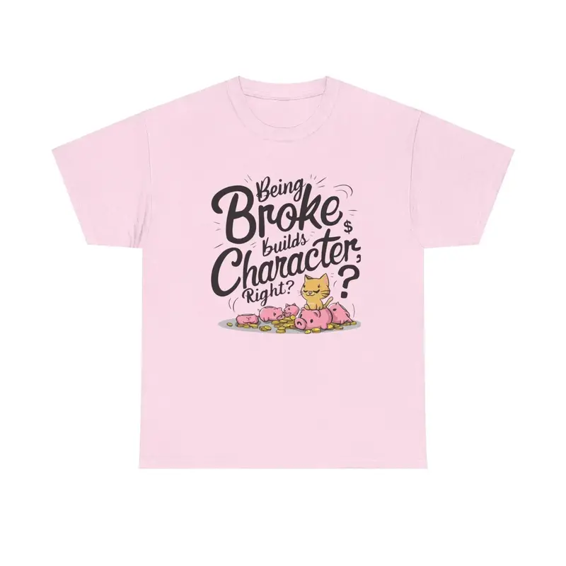 Being Broke Build Character Right Unisex Cotton T-Shirt 13