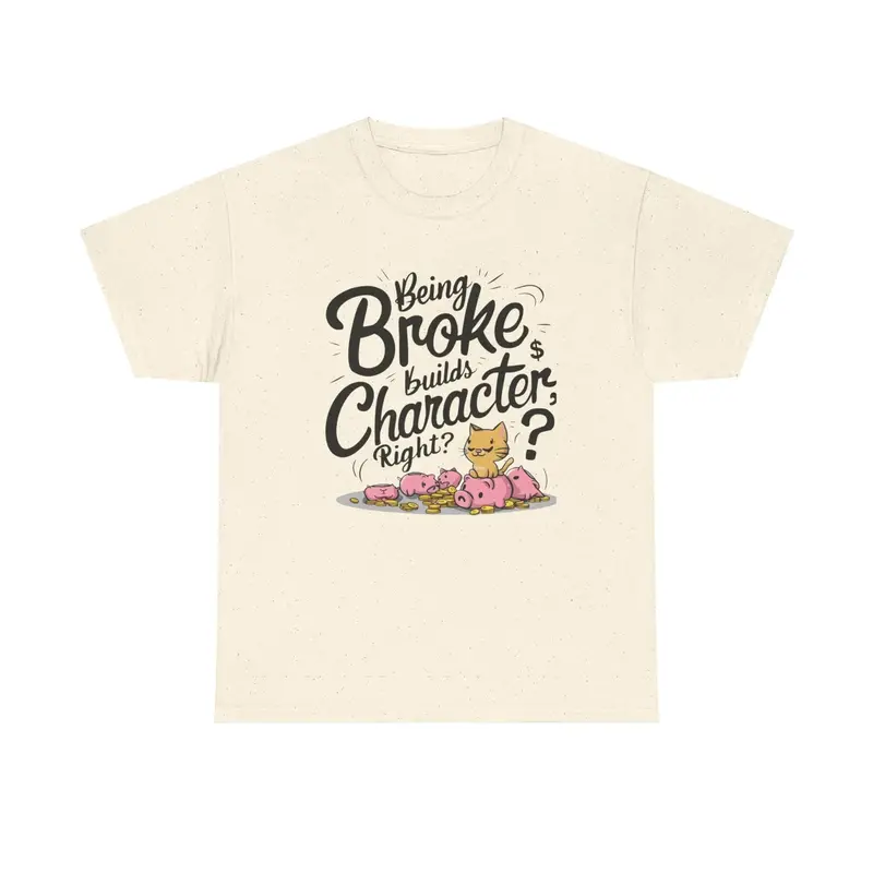Being Broke Build Character Right Unisex Cotton T-Shirt 14