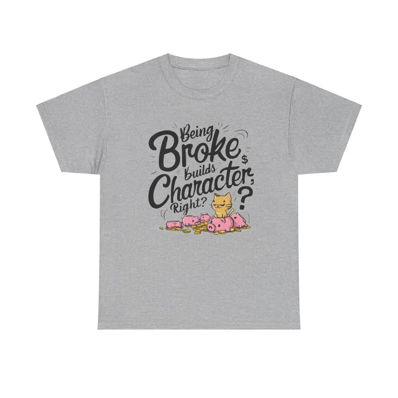 Being Broke Build Character Right Unisex Cotton T-Shirt 15