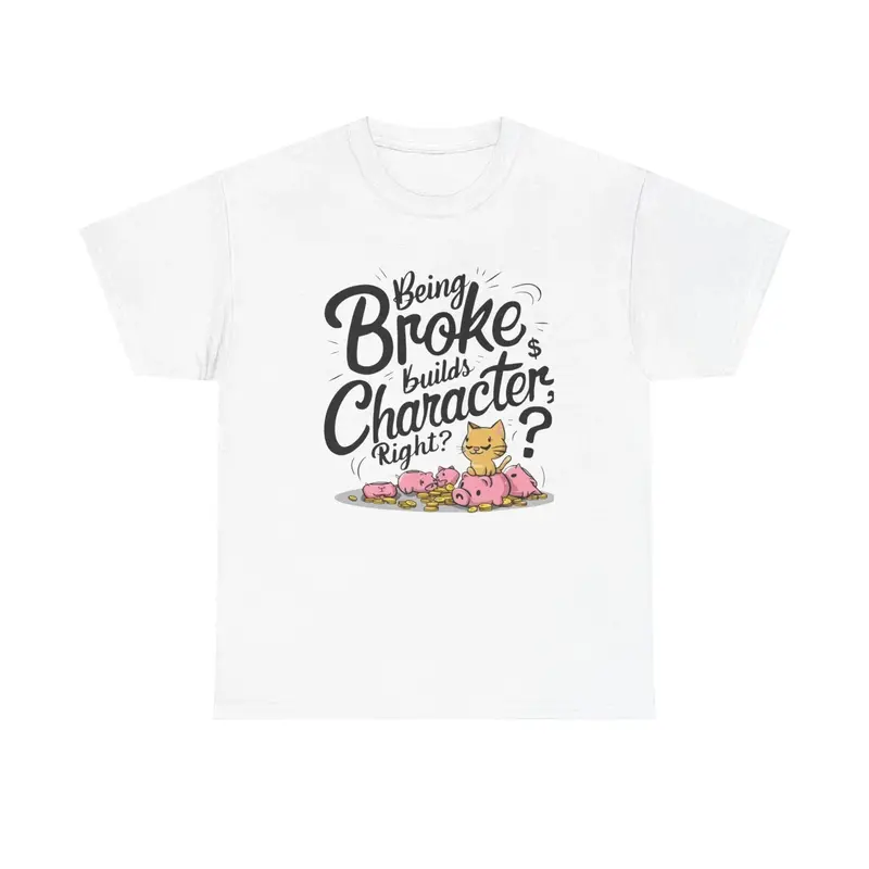 Being Broke Build Character Right Unisex Cotton T-Shirt 16