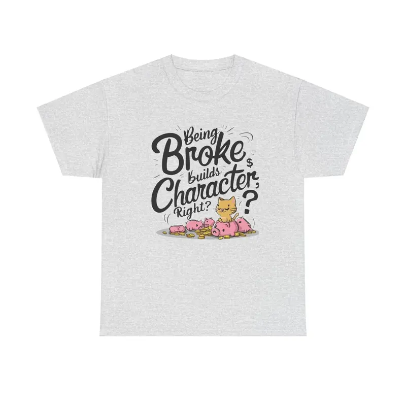 Being Broke Build Character Right Unisex Cotton T-Shirt 17