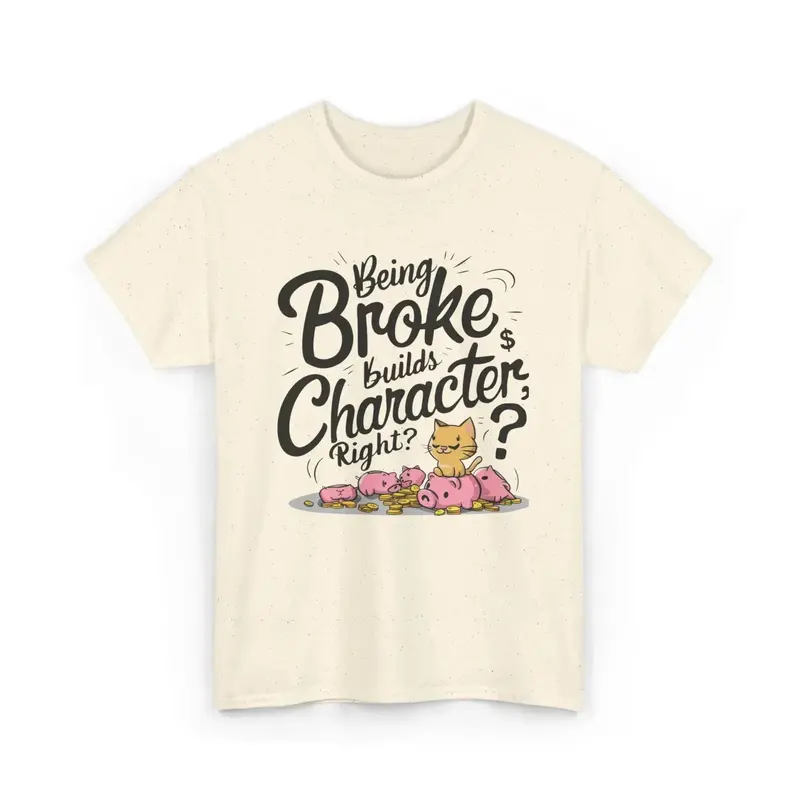 Being Broke Build Character Right Unisex Cotton T-Shirt 5