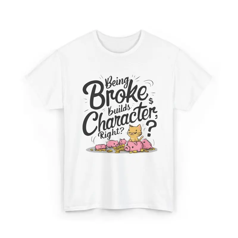 Being Broke Build Character Right Unisex Cotton T-Shirt 6