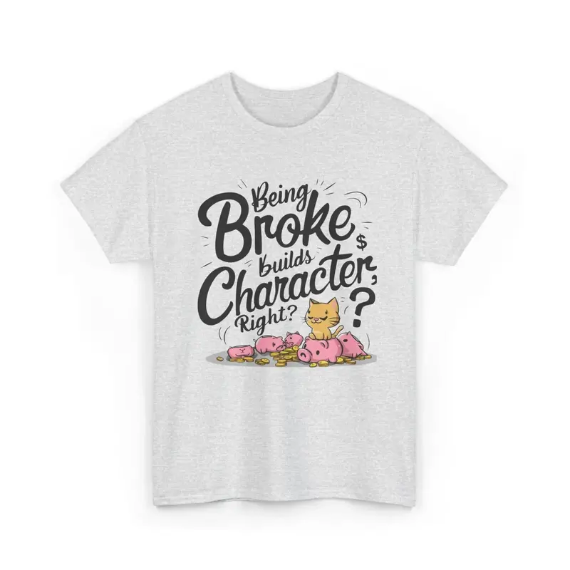 Being Broke Build Character Right Unisex Cotton T-Shirt 7