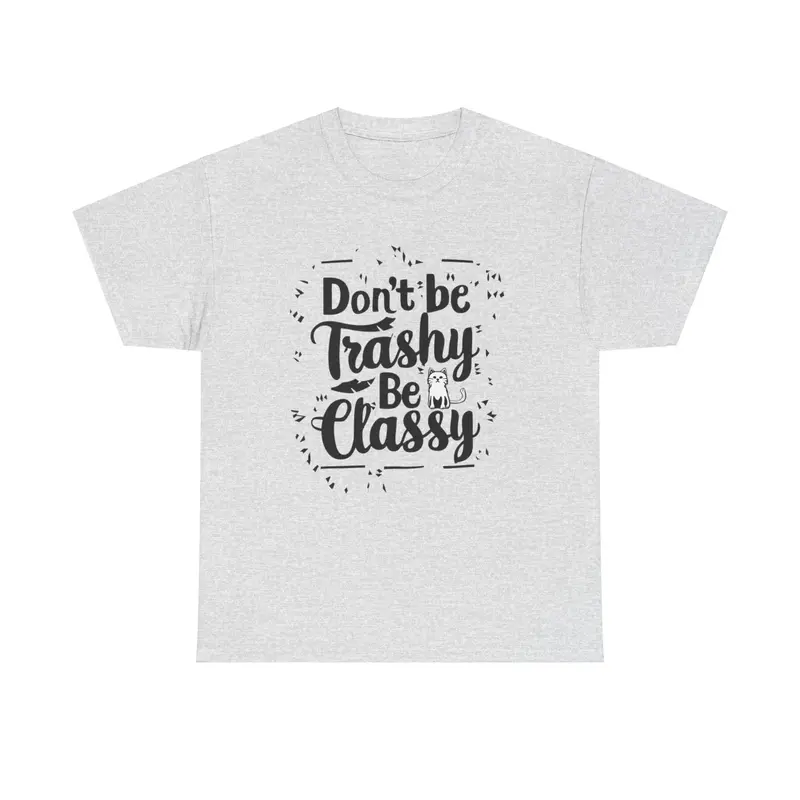 Don't Be Trashy Be Classy Cotton Tee 10