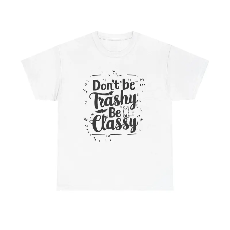 Don't Be Trashy Be Classy Cotton Tee 5