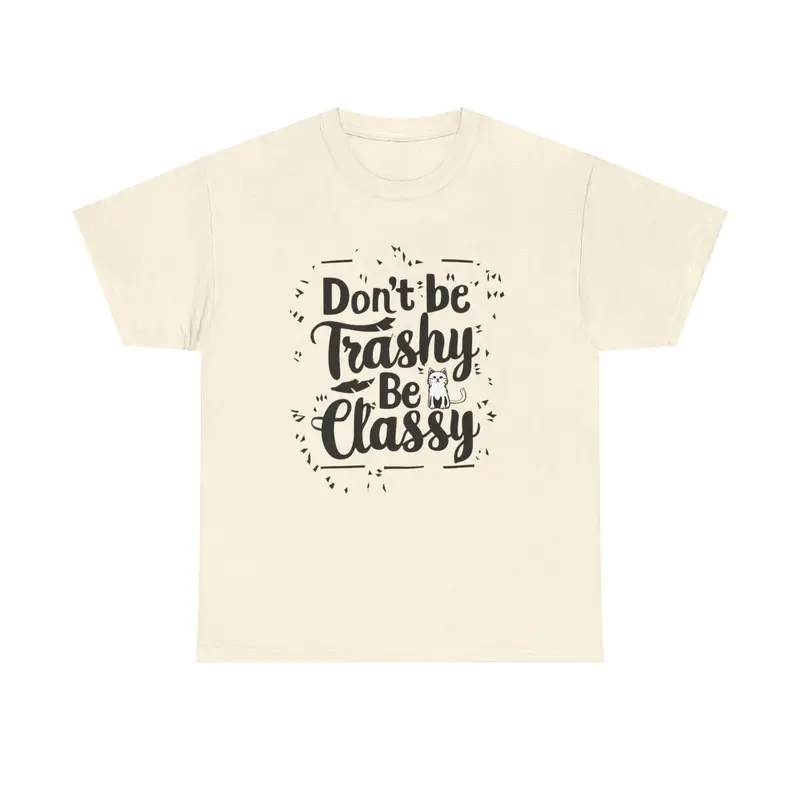 Don't Be Trashy Be Classy Cotton Tee 6
