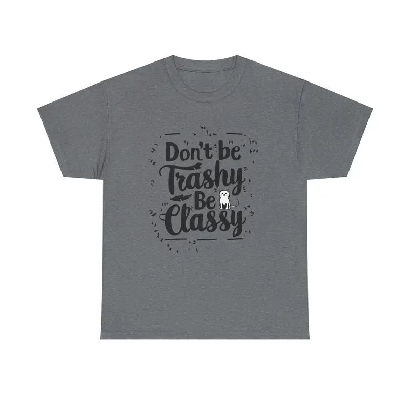 Don't Be Trashy Be Classy Cotton Tee 9