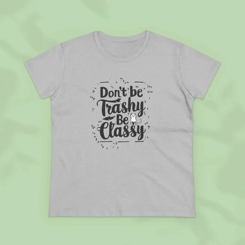 Don't Be Trashy Be Classy Women Cotton Tshirt 10