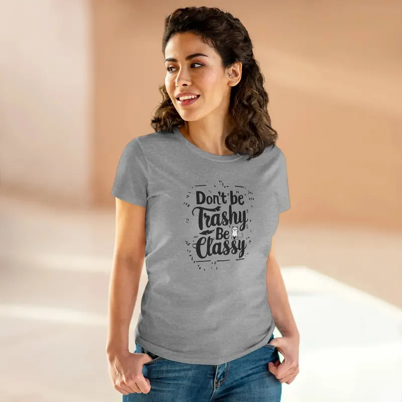 Don't Be Trashy Be Classy Women Cotton Tshirt 11