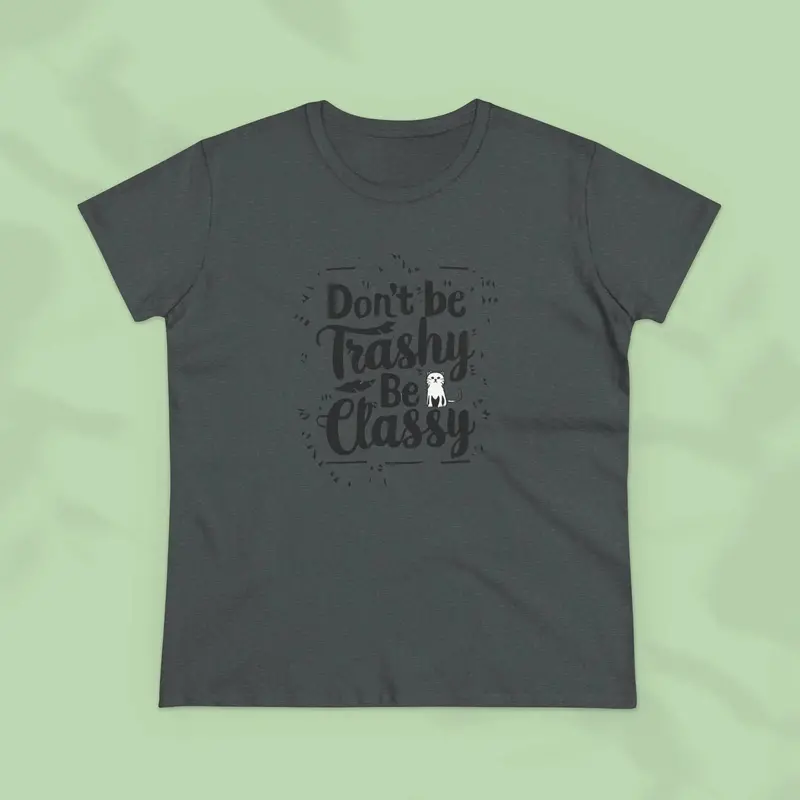 Don't Be Trashy Be Classy Women Cotton Tshirt 12