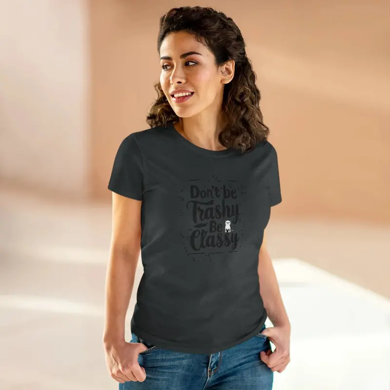 Don't Be Trashy Be Classy Women Cotton Tshirt 13