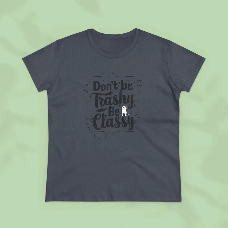 Don't Be Trashy Be Classy Women Cotton Tshirt 14