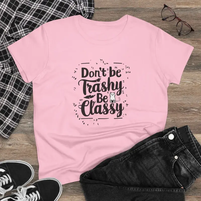 Don't Be Trashy Be Classy Women Cotton Tshirt 4