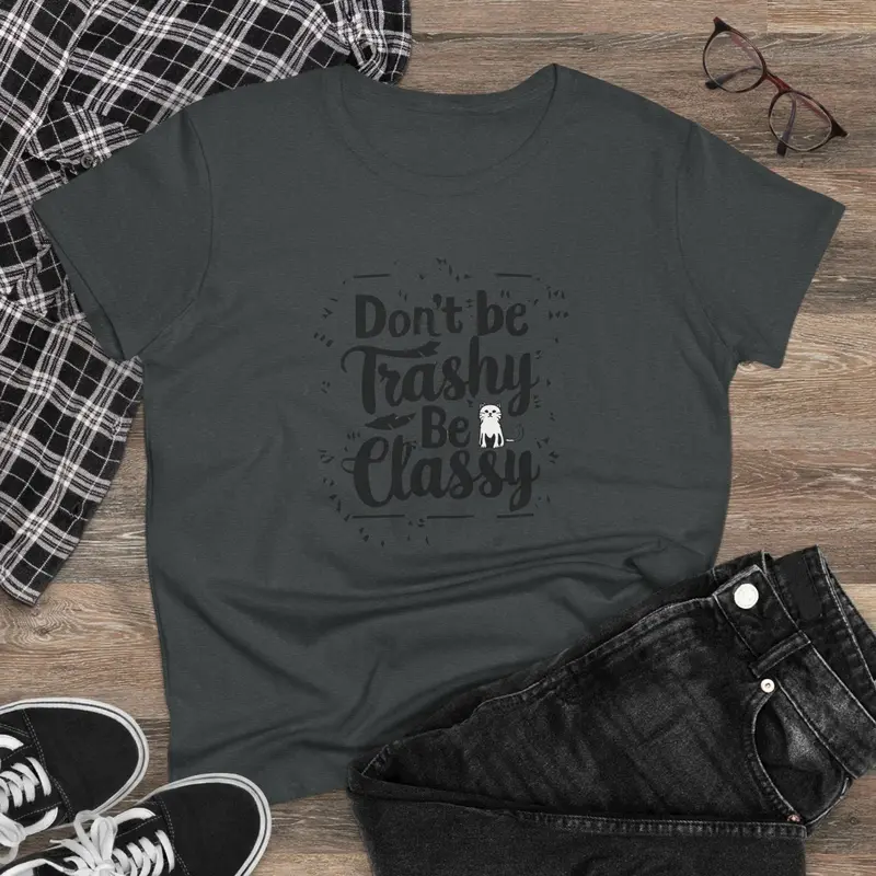 Don't Be Trashy Be Classy Women Cotton Tshirt 4