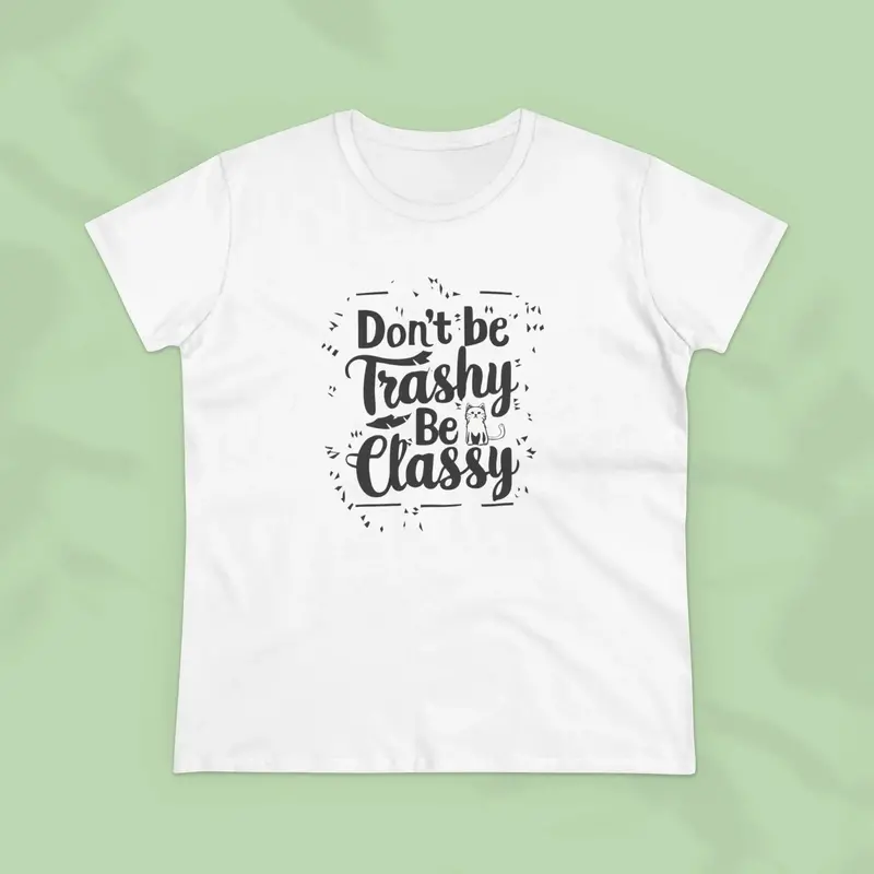 Don't Be Trashy Be Classy Women Cotton Tshirt 6