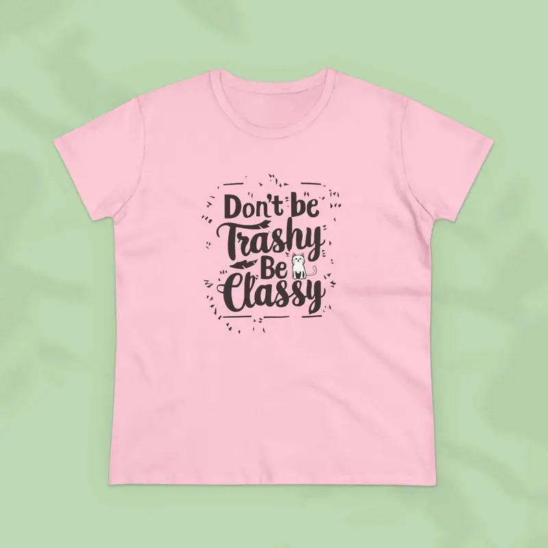 Don't Be Trashy Be Classy Women Cotton Tshirt 8