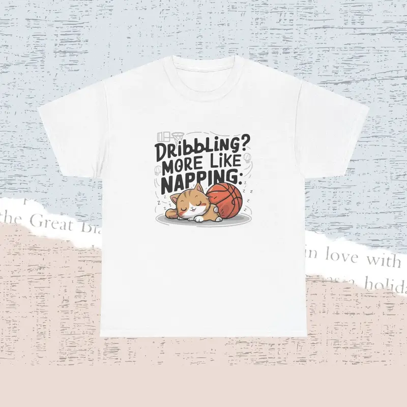 Dribble More Like Napping Cotton Tshirt 5