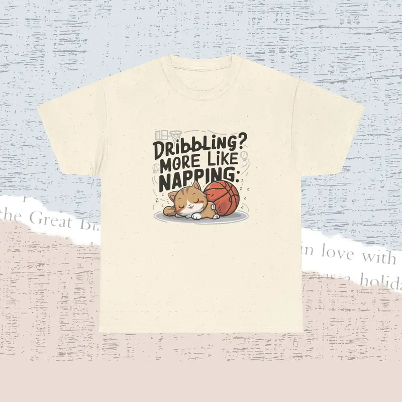 Dribble More Like Napping Cotton Tshirt 6