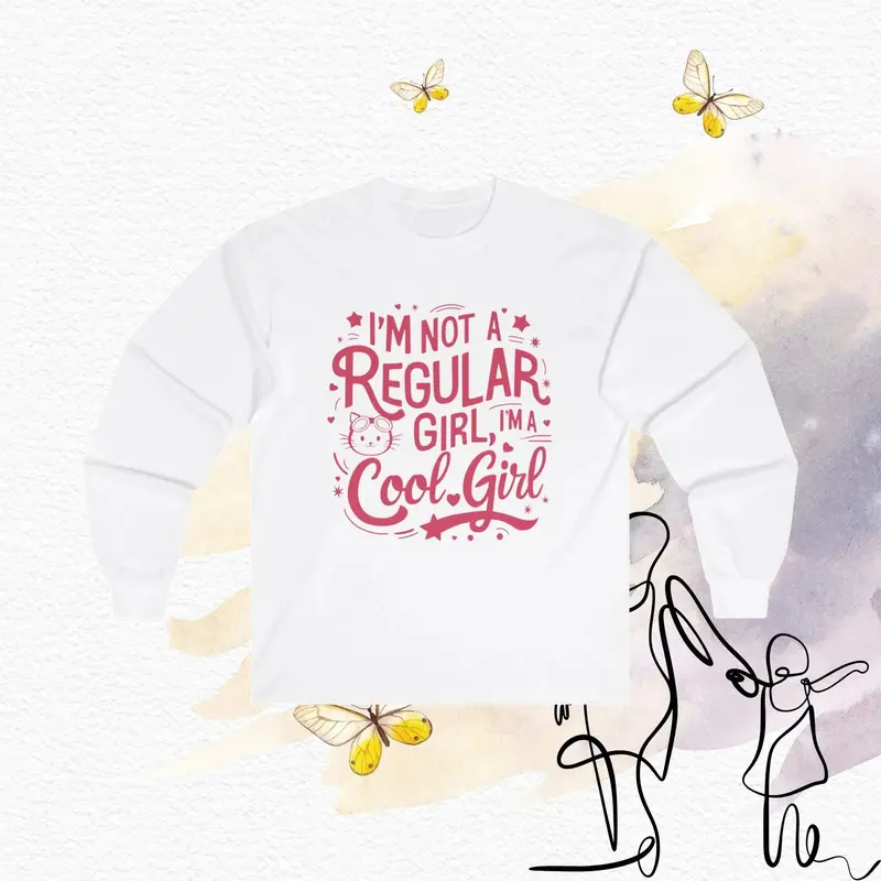 I’m Not a Regular Girl—I’m a Cool Girl Statement Long Sleeve T-Shirt