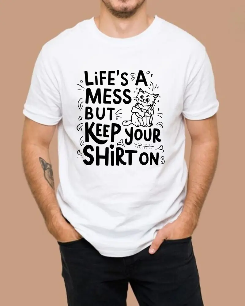 Life Mess Keep Your Shirts On Cotton Tshirt 4