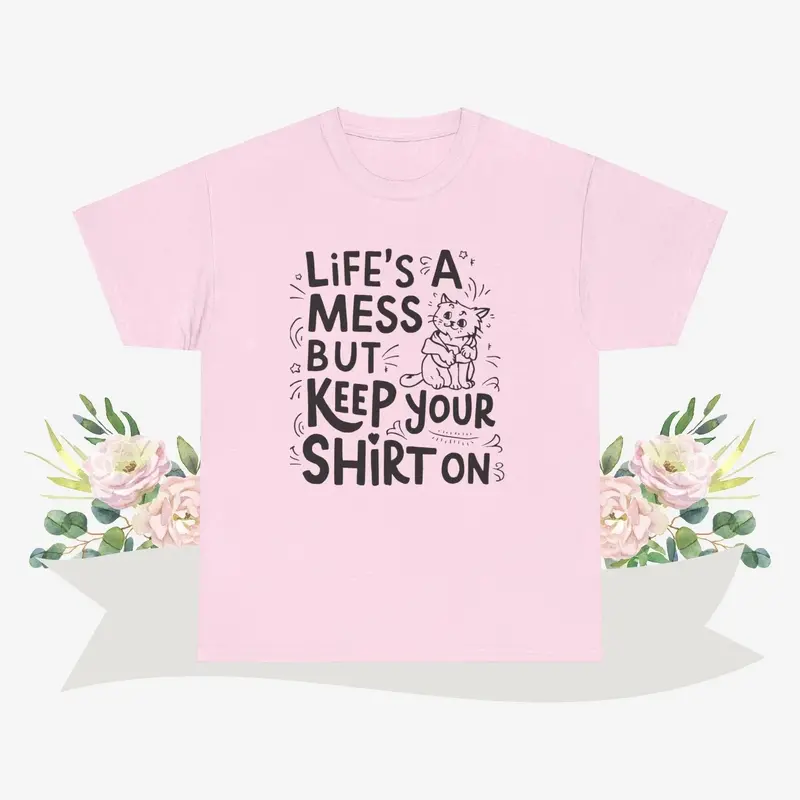 Life Mess Keep Your Shirts On Cotton Tshirt 9