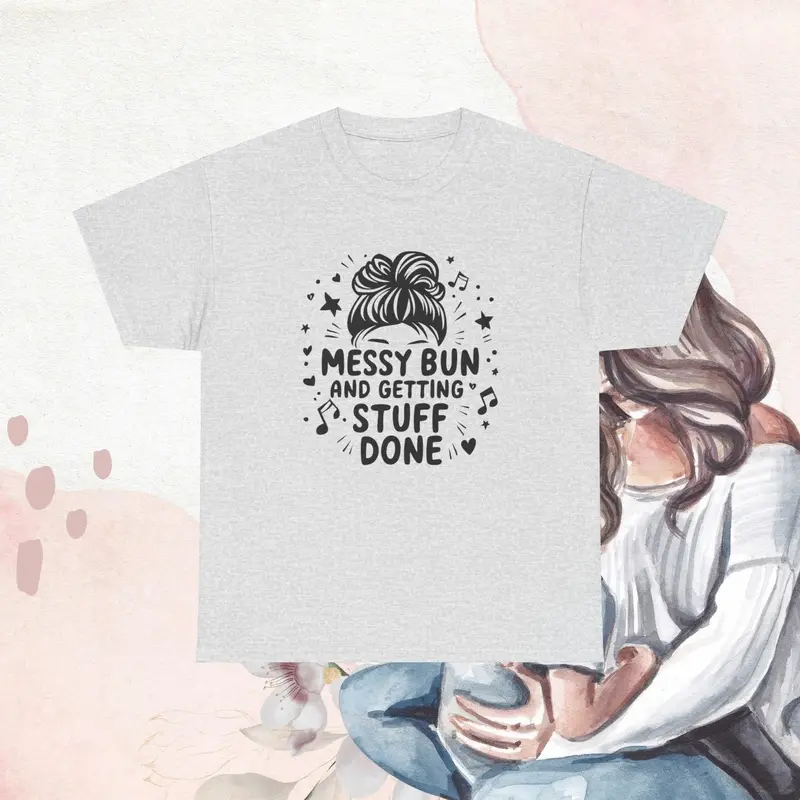 Messy Bun And Getting Stuff Done Cotton T-Shirt 9