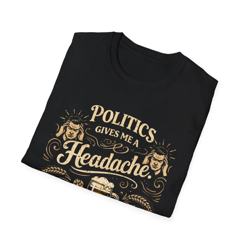 Politics Give Headache Beer Fix It Cotton Tshirt 12