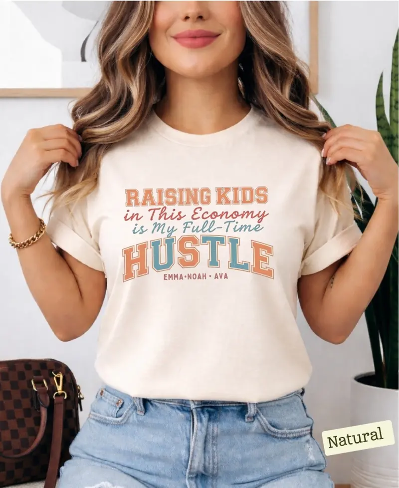 Raising Kid In This Economy Is My Full-Time Hustle Cotton Tshirt 39
