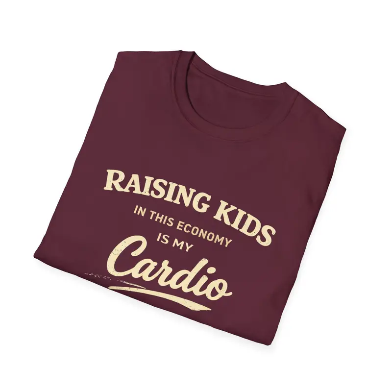 Raising Kids In This Economy Is My Cardio Cotton Tee 16