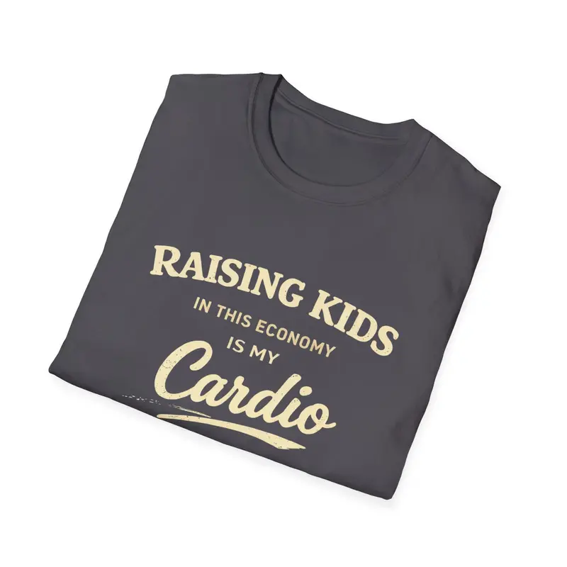 Raising Kids In This Economy Is My Cardio Cotton Tee 24