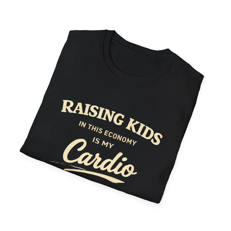 Raising Kids In This Economy Is My Cardio Cotton Tee 9