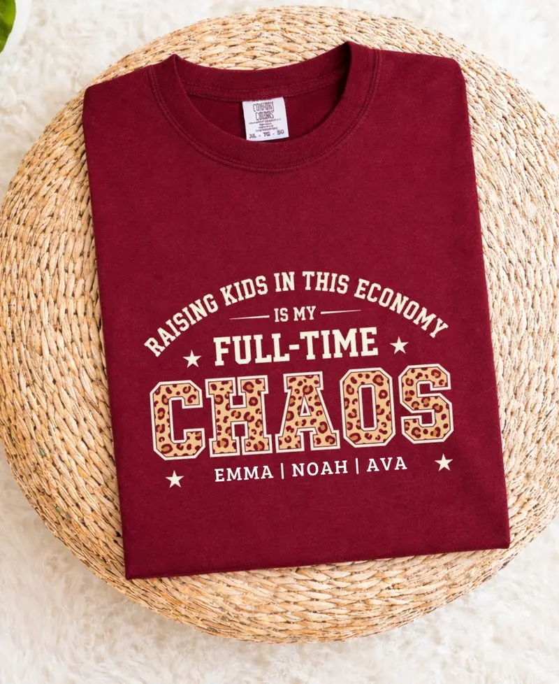 Raising Kids In This Economy Is My Full-Time Chaos Cotton Tshirts 39
