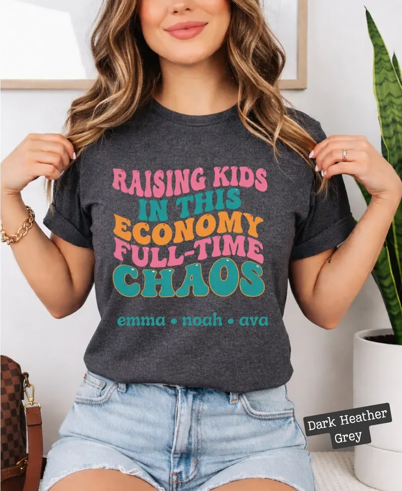 Raising Kids In This Economy Is My Full-Time Chaos Cotton Tshirts 41