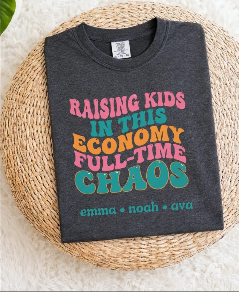 Raising Kids In This Economy Is My Full-Time Chaos Cotton Tshirts 45
