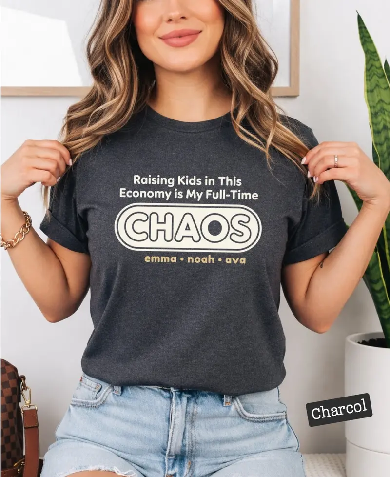 Raising Kids In This Economy Is My Full-Time Chaos Cotton Tshirts 46