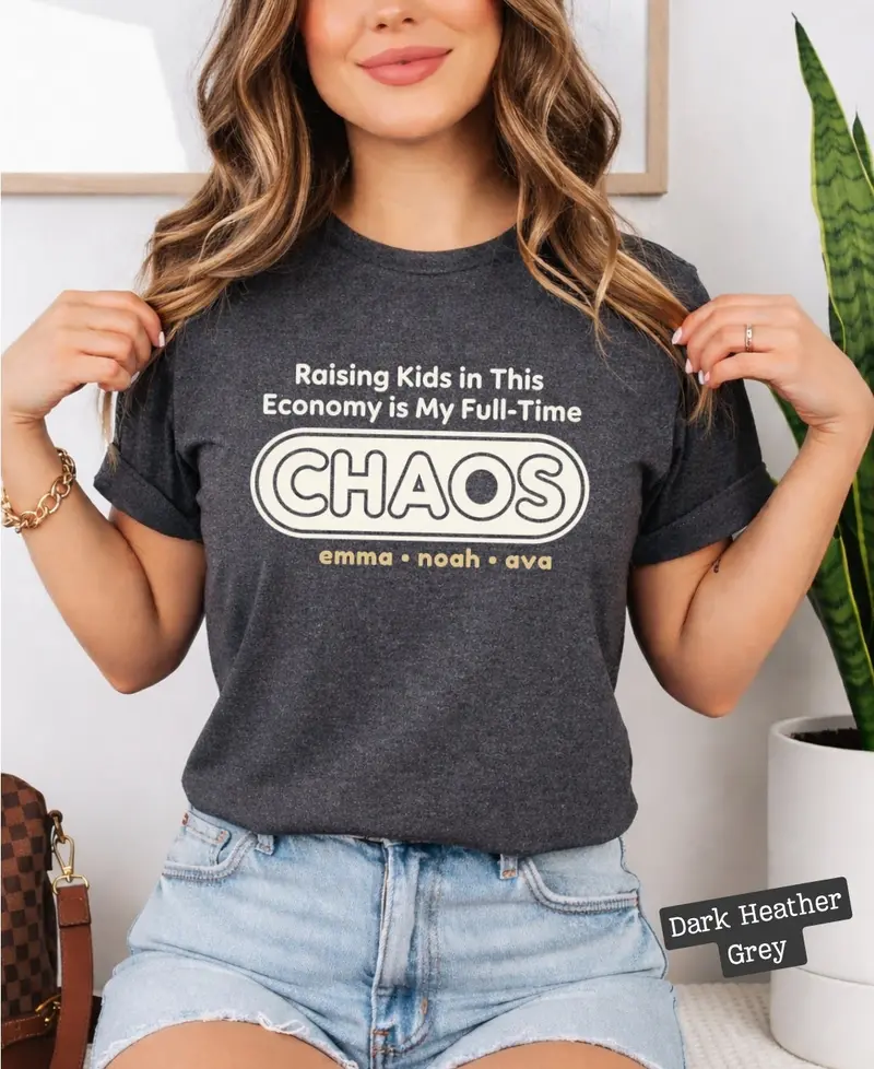 Raising Kids In This Economy Is My Full-Time Chaos Cotton Tshirts 47