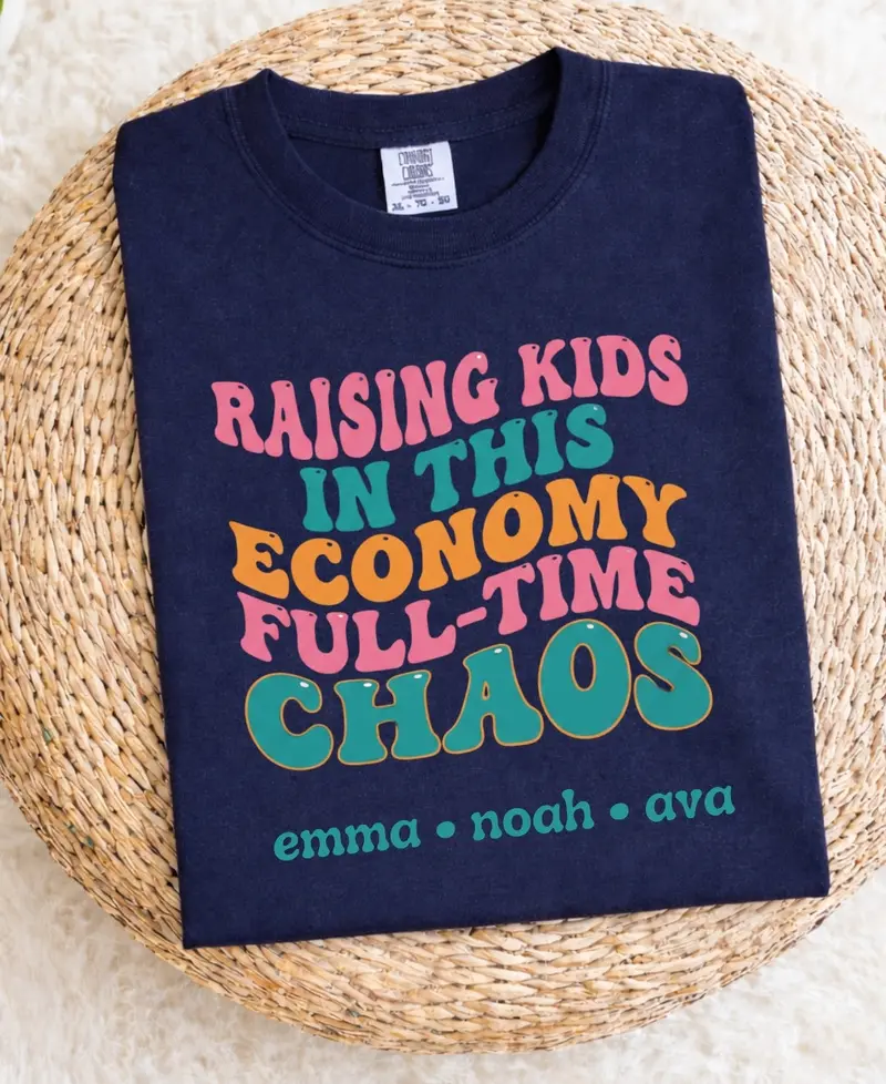 Raising Kids In This Economy Is My Full-Time Chaos Cotton Tshirts 53