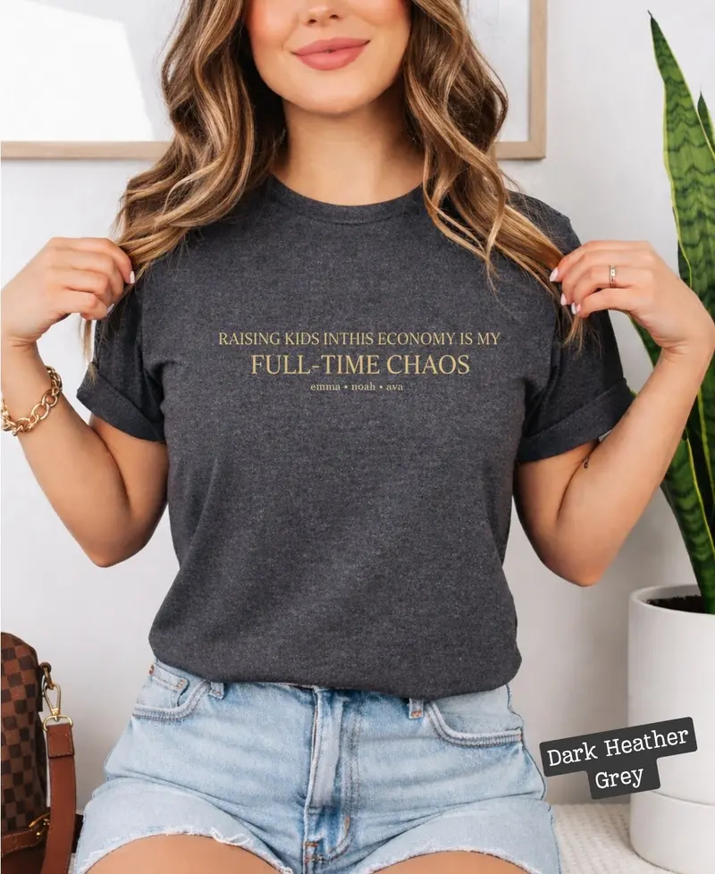 Raising Kids In This Economy Is My Full-Time Chaos Cotton Tshirts 53