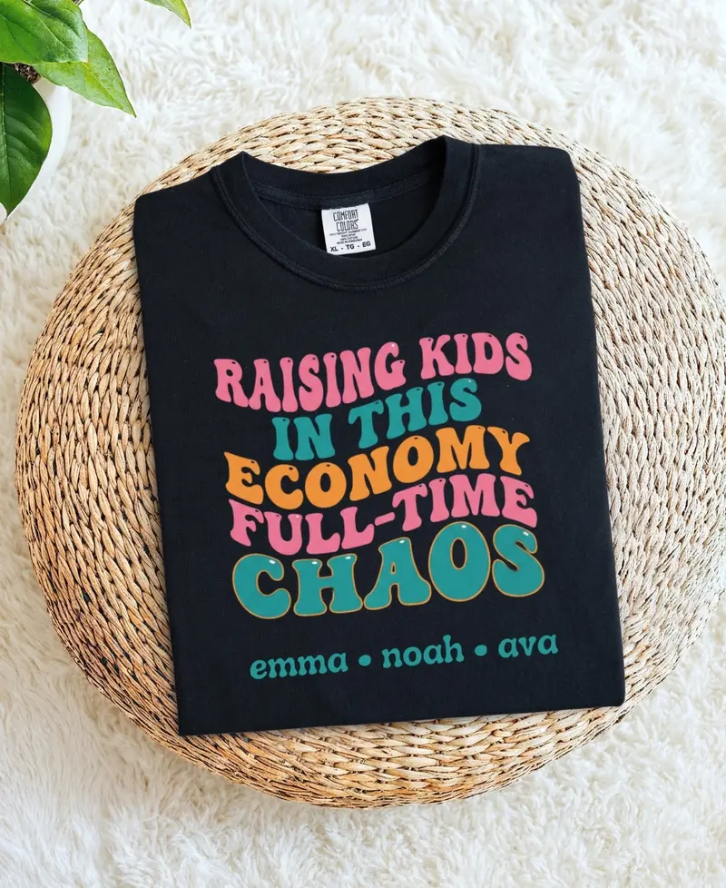 Raising Kids In This Economy Is My Full-Time Chaos Cotton Tshirts 61