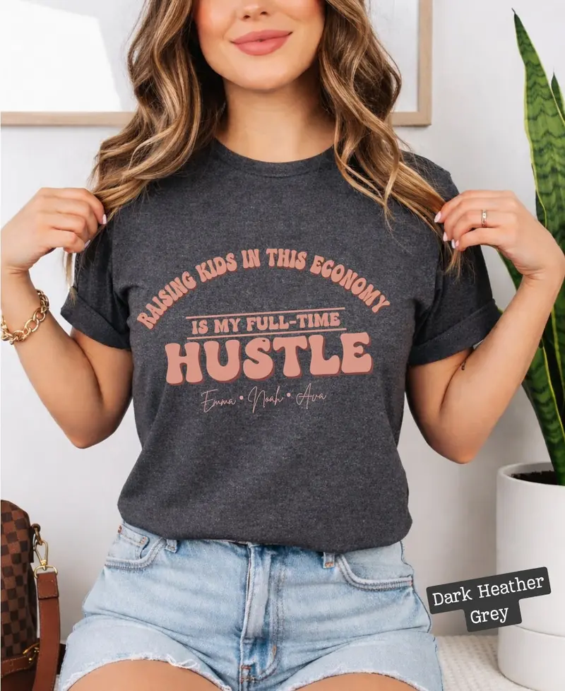 Raising Kids In This Economy My Full-Time Hustle Cotton Tee 61