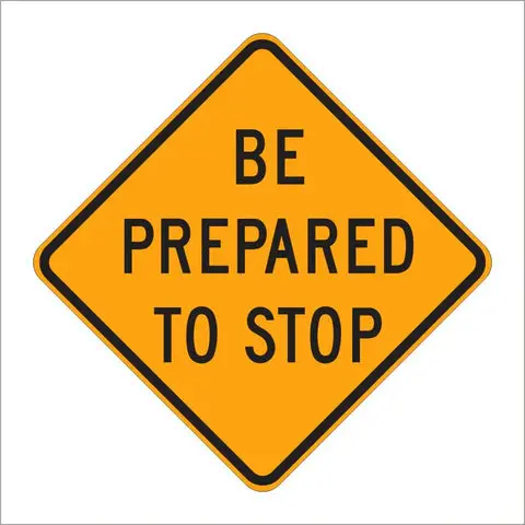 W3-4 Be Prepared To Stop Sign 1